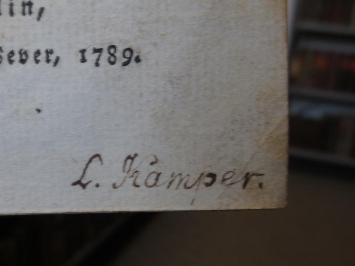 Cl 737 b, 2: Theodor's glücklicher Morgen : Zweiter Theil (1789);- (Kamper, C.), Von Hand: Autogramm, Name; 'C. Kamper.'. 