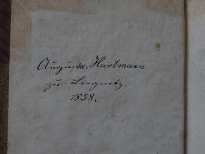 Cl 737 b, 2: Theodor's glücklicher Morgen : Zweiter Theil (1789);- (Hartmann, August), Von Hand: Autogramm, Name, Ortsangabe, Datum; 'August Hartmann.
zu Lingnitz.
1858.'. 
