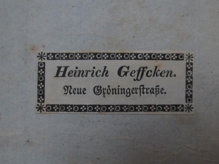 Cl 889 2: Gedichte : von Ernst Moritz Arndt : Zweiter Theil (1818);- (Geffcken, Heinrich), Etikett: Name, Ortsangabe; 'Heinrich Geffcken.
Neue Gröningerstraße.'.  (Prototyp)