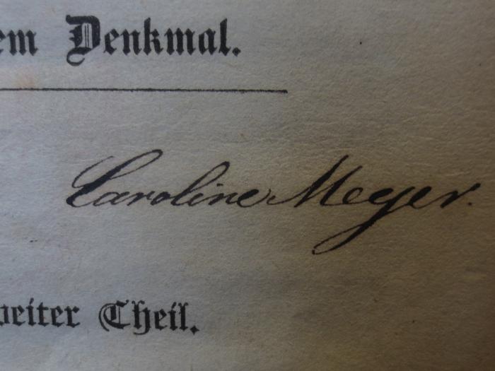 Cl 913 2: Goethe's Briefwechsel mit einem Kinde : Seinem Denkmal : Zweiter Theil (1835);- (Meyer, Caroline), Von Hand: Autogramm, Name; 'Caroline Meyer.'. 