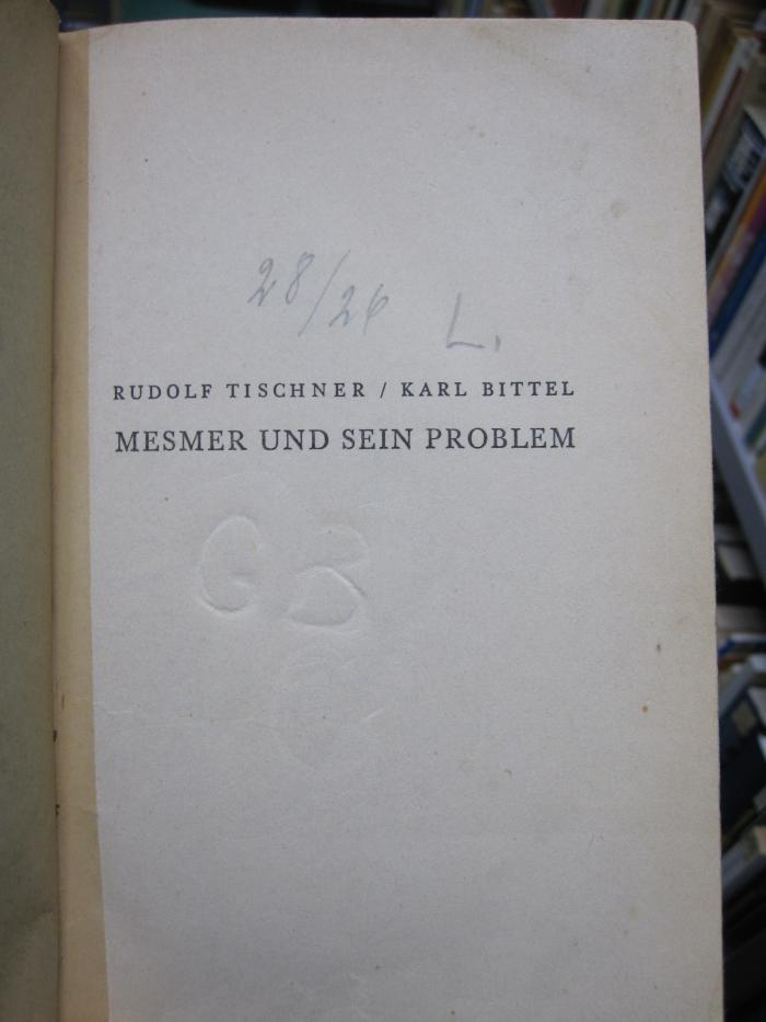 Ki 292 Ers.: Mesmer und sein Problem : Magnetismus - Suggestion - Hypnose (1941);G46 / 2247 (unbekannt), Von Hand: Nummer; '28/26 L.'. ;G46 / 2247 (unbekannt), Von Hand: Notiz; 'GB'. 