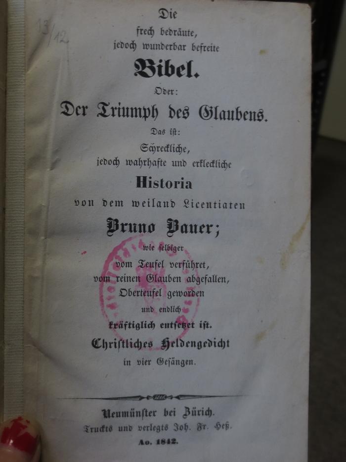 Cm 3456 Pr. 2: Die frech bedräute, jedoch wunderbar befreite Bibel oder: der Triumph des Glaubens : das ist: schreckliche, jedoch wahrhafte und erkleckliche Historia von dem weiland Licentiaten Bruno Bauer ; wie selbiger vom Teufel verführet, vom reinen Glauben abgefallen, Oberteufel geworden und endlich kräftiglich entsetzet ist ; christliches Heldengedicht in vier Gesängen (1842)