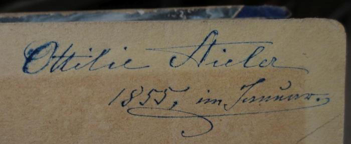 Cm 3403: Gedichte (1850);- (Malybrok-Stieler, Ottilie), Von Hand: Autogramm, Name, Datum; 'Ottilie Stieler
1855, im Januar.'. 