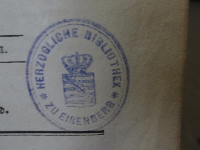 Cm 2949 2, 2. Ex.: Der falsche Woldemar : Zweiter Band (1842);- (Herzogliche Bibliothek zu Eisenberg), Stempel: Name, Ortsangabe, Wappen, Berufsangabe/Titel/Branche; 'Herzogliche Bibliothek zu Eisenberg'.  (Prototyp)