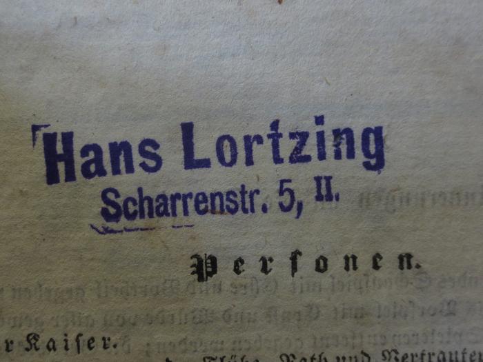 Cm 4266: Das Käthchen von Heilbronn : Großes romantisches Ritterschauspiel in fünf Aufzügen : Nebst einem Vorspiele in einem Aufzuge, genannt : Das heimliche Gericht (1834);- (Lortzing, Hans), Stempel: Name, Ortsangabe; 'Hans Lortzing
Scharrenstr. 5, II.'.  (Prototyp)