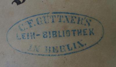 Cm 4238: Der Doppelgänger : Lustspiel in vier Aufzügen (1843);- (C. F. Güttner's Leihbibliothek (Berlin)), Stempel: Name, Ortsangabe, Berufsangabe/Titel/Branche, Buchhändler; 'C. F. Güttner's Leih-Bibliothek in Berlin.'.  (Prototyp)