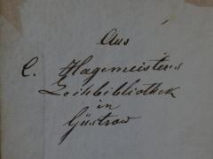- (Hagemeister, C.), Von Hand: Name, Ortsangabe; 'Aus C. Hagemeister's Leihbibliothek in Güstrow'. 