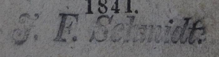 Cm 6114: Die Somnambule : Kunstleben : Liota oder der Schleierfall : Drei Novellen  (1841);- (Schmidt, J. F ), Stempel: Name; 'J. F. Schmidt.'.  (Prototyp)