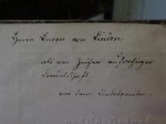 - (Maltitz, Gottholf August von;Linden, [?] von), Von Hand: Name, Widmung; 'Herrn Baron von Linden
als ein Zeichen aufrichtiger Freundschaft
von dem Unbekannten'. 