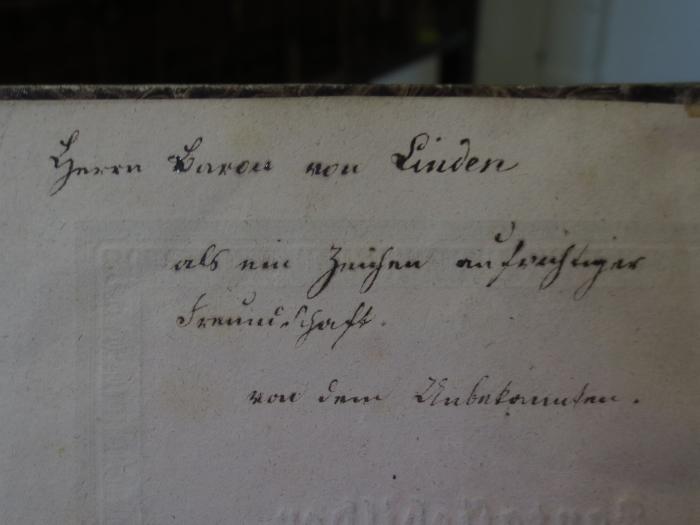 Cm 2224: Fantasiebilder : Gesammelt am malerischen Ufer der Spree (1834);- (Maltitz, Gottholf August von;Linden, [?] von), Von Hand: Name, Widmung; 'Herrn Baron von Linden
als ein Zeichen aufrichtiger Freundschaft
von dem Unbekannten'. 