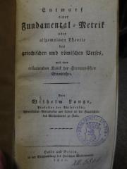 Cn 16: Entwurf einer Fundamental-Metrik oder allgemeinen Theorie des griechischen und römischen Verses : nebst einer Kritik der Hermannischen Grundlehre (1820)