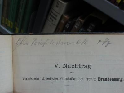 Bk 802 1891: Verzeichnis sämtlicher Ortschaften der Provinz Brandenburg (1891);G45II / 1562 (Königlich Preussisches Oberpräsidium;Oberpräsidium Charlottenburg), Von Hand: Name; 'Ober Präsidium 2 R. 4 [?]z'. 