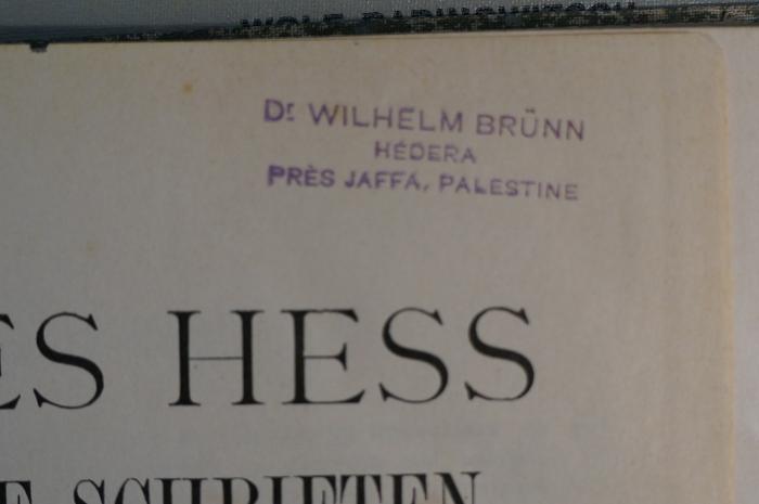 BD 6000 HES : Moses Hess : Jüdische Schriften (1905);- (Brünn, Wilhelm ), Stempel: Name, Ortsangabe; 'Dr. Wilhelm Brünn
Hédera
Prés Jaffa, Palestine'. 