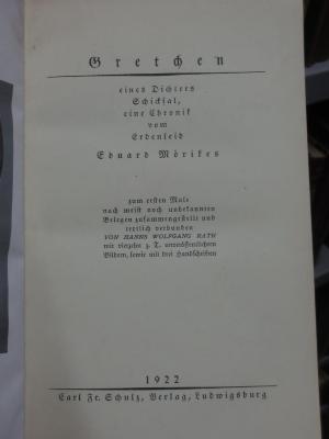 Cg 1416: Gretchen : eines Dichters Schicksal, eine Chronik vom Erdenleid Eduard Mörikes zum ersten Male nach meist noch unbekannten Belegen zusammengestellt und textlich verbunden (1922)