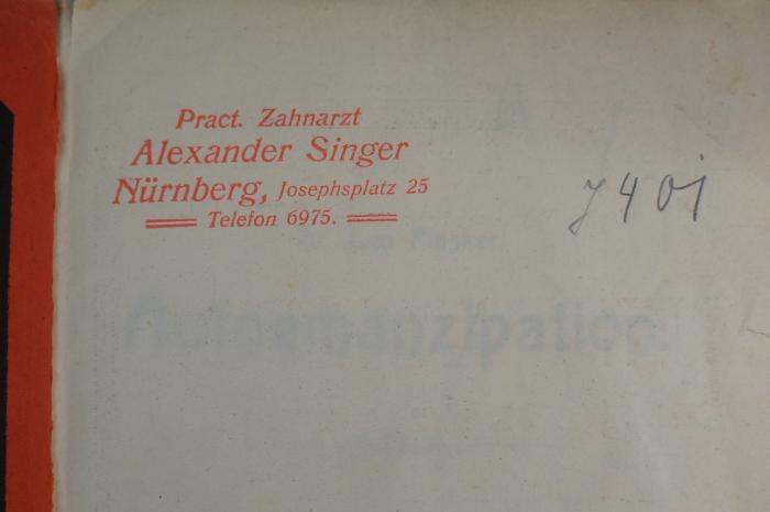 27A.001642 : Autoemanzipation : Mahnruf an seine Stammesgenossen von einem russischen Juden. Mit einem Vorwort  (1903);- (Singer, Alexander ), Stempel: Name, Ortsangabe; 'Pract. Zahnarzt
Alexander Singer
Nürnberg, Josephsplatz 25
Telefon 6975.'. 