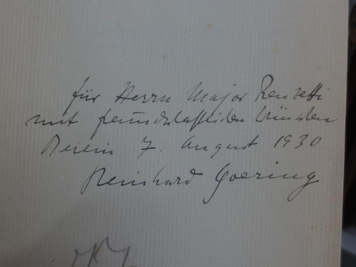 Cm 5971: Die Südpolexpedition des Kapitäns Scott : Spiel in drei Teilen ([1930]);G45II / 2111 (Goering, Reinhard;Renzetti, Guiseppe), Von Hand: Name, Ortsangabe, Datum, Widmung; 'für Herrn Major Renzetti mit freundschaftlichen Wünschen Berlin 7. August 1930
Reinhard Goerung'. 