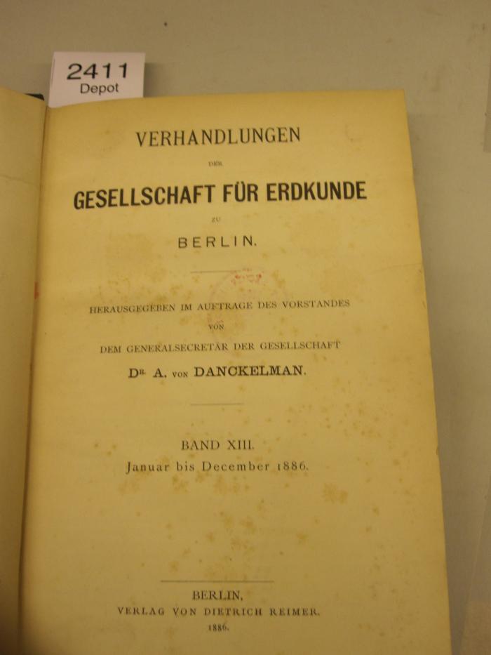  Verhandlungen der Gesellschaft für Erdkunde zu Berlin : Band XIII. Januar bis December 1886 (1886)