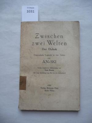  Zwischen zwei Welten. Der Dybuk. Dramatische Legende in vier Akten von An-Ski. (1922)