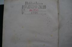 - (Bibliotheca Josephi Žalud), Stempel: Ortsangabe, Signatur; 'Bibliotheca
D oris Josephi Žalud
Lit C IV/ I
No 1728'. 