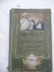  Kochbuch für Iraelitische Frauen. Enthaltend die verschiedensten Koch-und Backarten mit einer vollständigen Speisekarte sowie einer genauen Anweisung zur Einrichtung und Führung einer religiös-jüdischen Haushaltung. (1912)