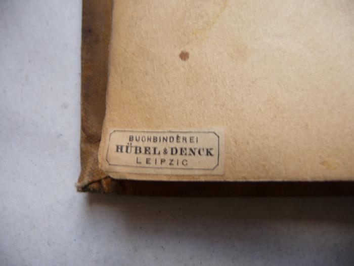 -, Etikett: Name, Ortsangabe, Buchbinder; 'Buchbinderei Hübel & Denck
Leipzig'