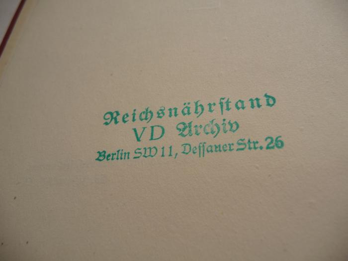 - (Reichsnährstand), Stempel: Name, Ortsangabe, Besitzwechsel; 'Reichsnährstand
VD Archiv
Berlin SW 11, Dessauer Str. 26'.  (Prototyp)