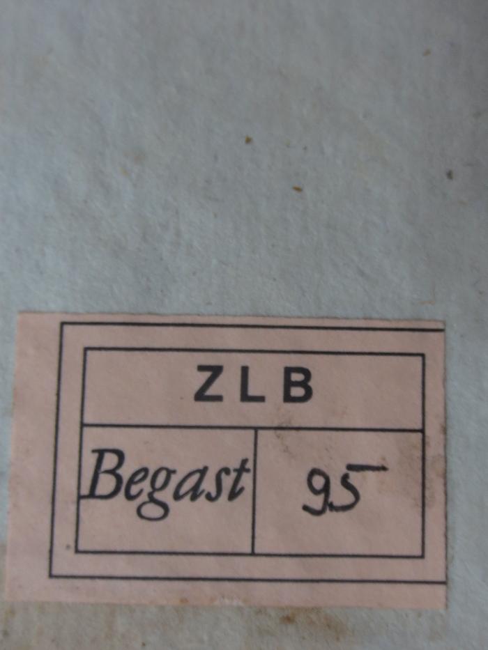 - (Zentral- und Landesbibliothek Berlin), Etikett: Buchbinder, Datum; 'ZLB
Begast
95'.  (Prototyp)