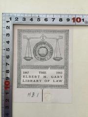 - (Gary, Elbert H. ), Etikett: Exlibris; 'Northwestern-University 1851
Quaecum que sunt vera

1867 The 1903
Elbert H. Gary
Library of law'. 