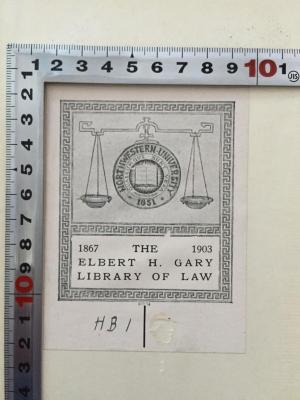 1 C 16&lt;7&gt; :  The Constitution of the United States : yesterday, today - and tomorrow? (1925);- (Gary, Elbert H. ), Etikett: Exlibris; 'Northwestern-University 1851
Quaecum que sunt vera

1867 The 1903
Elbert H. Gary
Library of law'. 