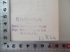 - (Bibliothek des Jüdischen Central-Vereins E.V.), Stempel: Name, Ortsangabe; 'Bibliothek des Central-Vereins deutscher Staatsbürger jüdischen Glaubens E.V. BERLIN. 
62H6a [handschriftlich]'. 