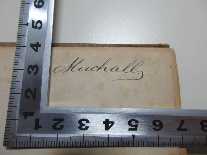 9 K 42 : Waltharius : lateinisches Gedicht des zehnten Jahrhunderts (1874);- (Muchall, [?]), Von Hand: Autogramm; 'Muchall'. 