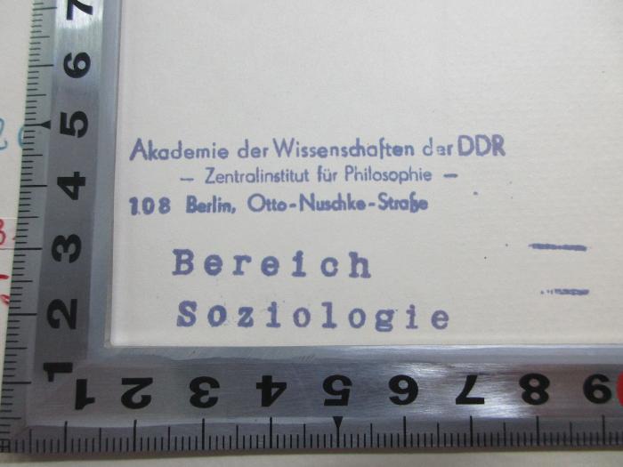 S 131 352 : Wissenschaft als Beruf (1919);- (Preußische Akademie der Wissenschaften), Stempel: Name, Ortsangabe; 'Akademie der Wissenschaften der DDR
- Zentralinstitut für Philosophie -
108 Berlin, Otto-Nuscke-Straße
Bereich Soziologie'. 
