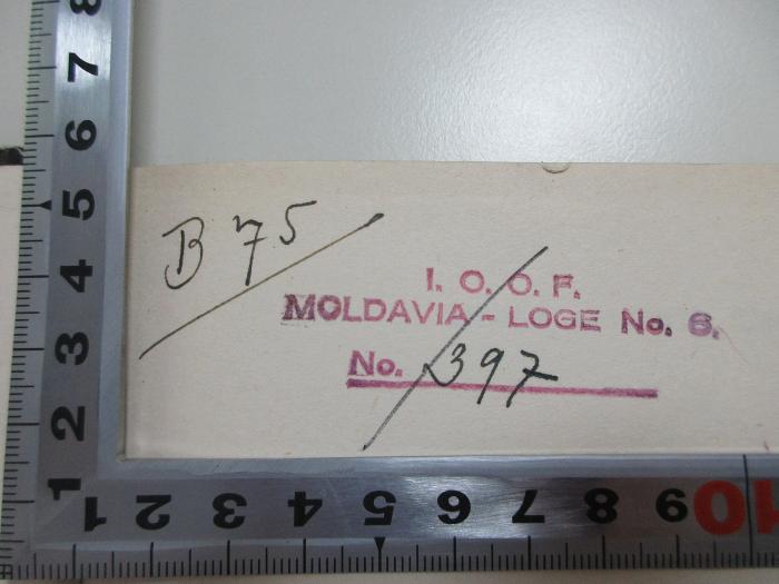 unbekannt : Lieder Gedichte Chöre : mit 32 Seiten Notenbeilage (1934);- (I.O.O.F. Moldavia-Loge No. 6.), Stempel: Name; 'B 75 
I.O.O.F.
Moldavia-Loge No. 6.
No. 397 [handschriftlich]'. 