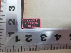 - (Lettland Parlament;Kymmel, N.), Etikett: Name, Ortsangabe; 'N. Kymmel
Libraire
Riga'. 