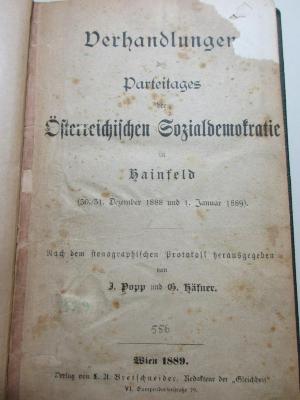 
38/80/40419(7) : Verhandlungen des Parteitages der Österreichischen Sozialdemokratie in Hainfeld (30./31. Dezember 1888 und 1. Januar 1889) : nach den stenographischen Protokollen (1889)