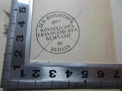 - (Zur Bibliothek des Königlichen Französischen Gymnasii zu Berlin), Stempel: Name, Ortsangabe; 'Zur Bibliothek des Königlichen Französischen Gymnasii zu Berlin'.  (Prototyp)