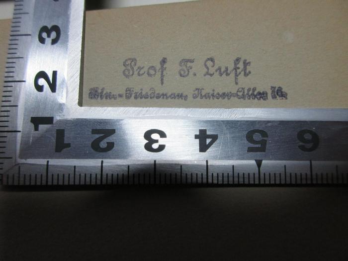 1 E 21&lt;8&gt;-1 : Geschichte der neuesten Zeit : vom Frankfurter Frieden bis zur Gegenwart (1920);- (Luft, Fritz), Stempel: Name, Ortsangabe; 'Prof. F. Luft
Bln.-Friedenau, Kaiser-Allee 74.'. 