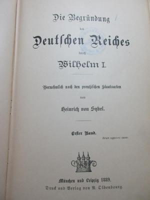 1 F 110-1 : Die Begründung des Deutschen Reiches durch Wilhelm I. : vornehmlich nach den preußischen Staatsacten (1889)