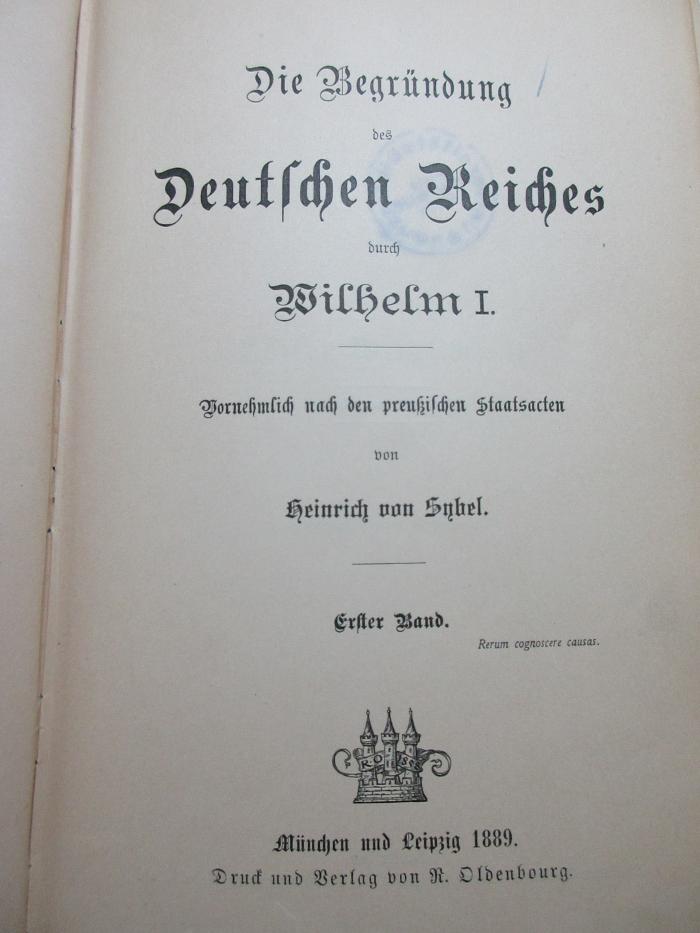 1 F 110-1 : Die Begründung des Deutschen Reiches durch Wilhelm I. : vornehmlich nach den preußischen Staatsacten (1889)