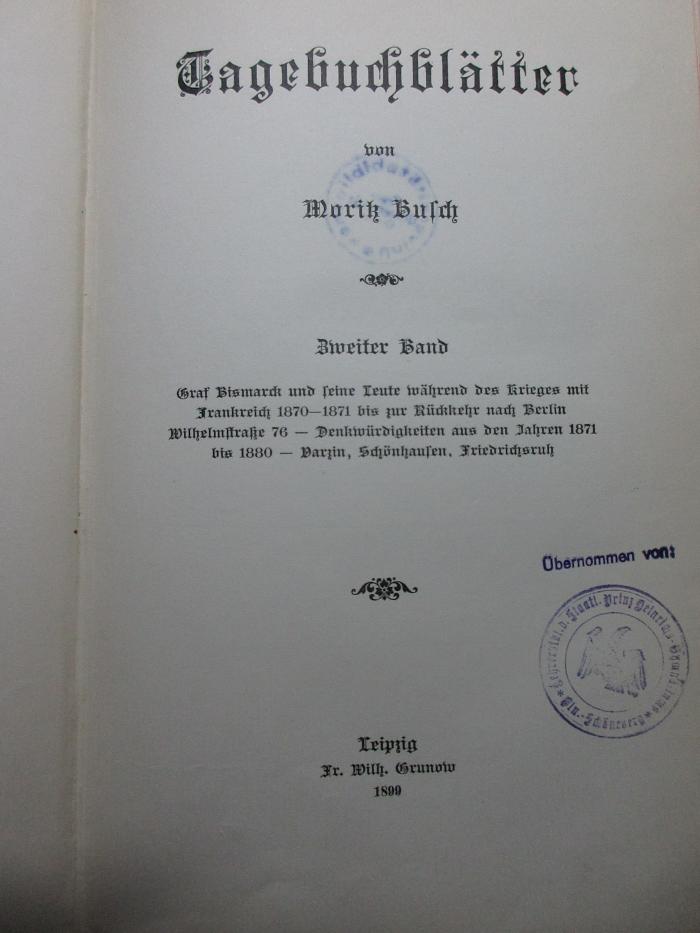 
1 F 100<a>-2 : Graf Bismarck und seine Leute während der Krieges mit Frankreich 1870-71 bis zur Rückkehr nach Berlin : Wilhelmstraße 76 - Denkwürdigkeiten aus den Jahren 1871 bis 1880 - Darzin, Schönhausen, Friedrichsruh (1899)</a>