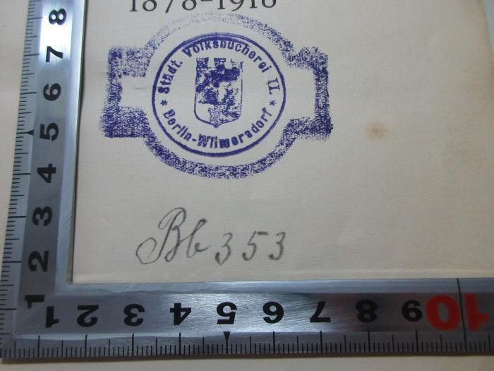1 F 108<b> : Ereignisse und Gestalten aus den Jahren 1878 - 1918 (1922)</b>;- (VB Wilmersdorf), Stempel: Wappen, Name, Ortsangabe, Nummer; 'Städt. Volksbücherei II 
Berlin-Wilmersdorf
BB 353[handschriftlich]'. 