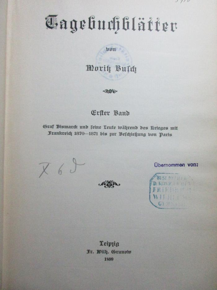 1 F 100<a>-1 : Graf Bismarck und seine Leute während des Krieges mit Frankreich 1870-1871 bis zur Beschießung von Paris (1899)</a>