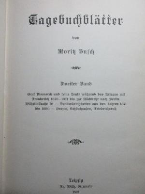 
1 F 100-2 : Graf Bismarck und seine Leute während der Krieges mit Frankreich 1870-71 bis zur Rückkehr nach Berlin : Wilhelmstraße 76 - Denkwürdigkeiten aus den Jahren 1871 bis 1880 - Darzin, Schönhausen, Friedrichsruh (1899)