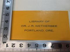 - (Wetherbee, J. R.), Etikett: Name, Ortsangabe; 'Library of 
Dr. J. R. Wetherbee
Portland, Ore.'. 