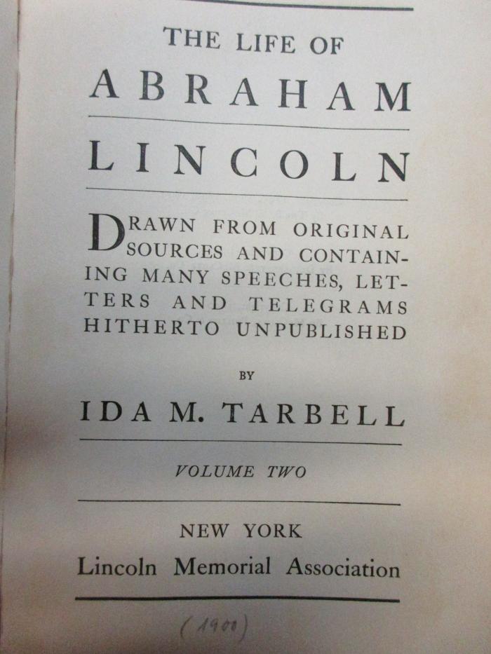 1 F 120-2 : The life of Abraham Lincoln : drawn from original sources and containing many speeches, letters and telegrams hitherto unpublished (1900)