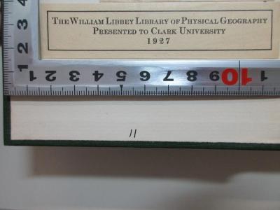 
1 F 15 : A handbook of the Philippines : with 3 new maps, made especially fot the book, and 150 illustrations from photographs (1907);- (Libbey, William), Etikett: Name, Datum, Widmung; 'The William Libbey Library of Pysical Geography
presented to Clark University
1927'. 