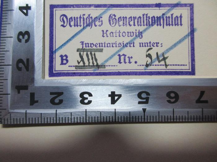 
1 F 274-1,1 : Von der Besitzergreifung Kiautschous bis zur Bildung der englisch-französischen Entente, Dezember 1897 - April 1904
1. Das Ende der britischen Isolierung (1928);- (Deutschland. Generalkonsulat (Kattowitz)), Stempel: Name, Ortsangabe, Exemplarnummer; 'Deutsches Generalkonsulat
Kattowitz
Inventarisiert unter:
B XIII[handschriftlich] Nr. 54[handschriftlich]'. 