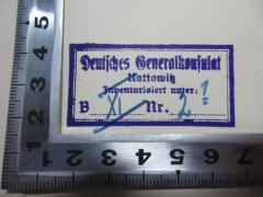 - (Deutschland. Generalkonsulat (Kattowitz)), Stempel: Name, Ortsangabe, Exemplarnummer; 'Deutsches Generalkonsulat
Kattowitz
Inventarisiert unter: 1[handschriftlich]
B XI[handschriftlich] Nr. 2[handschriftlich]'. 