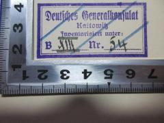 - (Deutschland. Generalkonsulat (Kattowitz)), Stempel: Name, Ortsangabe, Exemplarnummer; 'Deutsches Generalkonsulat
Kattowitz
Inventarisiert unter:
B XIII[handschriftlich] Nr. 54[handschriftlich]'. 