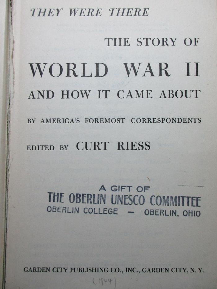 1 F 358 : They were there : the story of World War II and how it came about ; by America's foremost correspondents (1944)